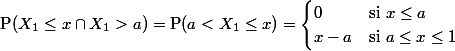 \text{P}(X_1 \leq x \cap X_1 > a)=\text{P}(a<X_1\le x)=\begin{cases}0 &\text{si } x\le a\\ x-a &\text{si } a\le x\le1\end{cases}